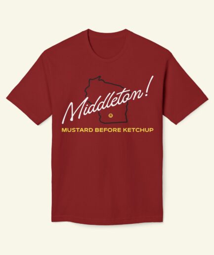 Middleton Wisconsin Funny T-Shirt – Mustard Before Ketchup