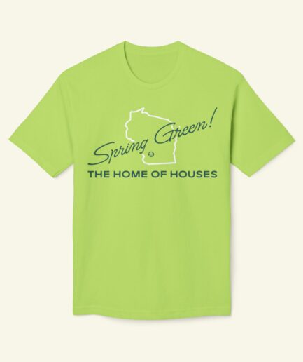 Spring Green Wisconsin Funny T-Shirt – The Home of Houses